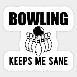 Bowling keeps me sane Sticker